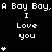 Pixelated text repeats 'A Bay Bay, A Bay Bay, A Bay Bay, I Love you' with white stars and asterisks on a black background.