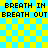 Pixelated text repeats 'BREATH IN' and 'BREATH OUT' on a yellow-blue checkered background with faint lines