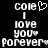 Pixelated white text on black background reads 'Cole' with heart symbol, followed by 'I love you forever' in stacked lines.