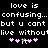 Pixelated text on black background reads 'love is confusing... but u cant live without' with pink heart symbols below.