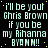 Pixelated text repeats 'I'll be your Chris Brown if you be my Rihanna BYOMM!!' across a black background with scattered yellow dots.