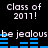 Black background with white pixelated text 'Class of 2011!' repeated twice above and below blue horizontal bar graphs, each followed by the phrase 'be jealous' in matching style.