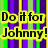 Static image with vertical stripes in purple, green, and yellow; bold black text on a bright yellow background reads "Do it for Johnny!".