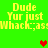Green background with yellow text repeating 'Dude Yur just Whack,-,as' and pixelated hearts in red and brown.