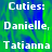 Static image with green and blue background displaying repeated text 'Cuties: Danielle, Tatianna' in white pixelated font.