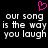 Pixelated text reads 'our song is the way you laugh' with a pink heart symbol above, displayed twice side-by-side on black background.