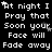 Black background with white pixelated text repeating 'At night I Pray that Soon your Face will Fade away' across multiple , with small white stars scattered throughout