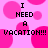 Pixelated pink background with bold black text reading "I NEED A VACATION!!!" repeated in a pattern