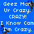 Blue background with white pixelated text repeating 'Geez Man Ur Crazy. CRAZY! I Know Cam I'm Crazy.' and black square shapes scattered across the image.