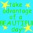 Pixelated green text on cyan background reads 'take advantage of a BEAUTIFUL day!' with yellow stars, repeated in a pattern
