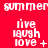 Red background with white text displaying 'summer' at top and 'live laugh love' below, each with distinct punctuation variations across repeated sections.