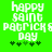 Green background with white pixelated text reading 'happy $aint patrick$ day' and five green shamrocks below, where the dollar signs replace letters in 'Saint Patrick's'.