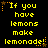 Yellow pixelated text on black background reads "If you have lemons make lemonade!" with orange and brown star-like decorations.
