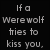 Black background with white pixelated text reading "If a Werewolf tries to kiss you. Don't Punch them" in two