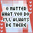 identical red and white pixelated icons displaying the text "NO MATTER WHAT YOU DO I'LL ALWAYS BE THERE" with alternating letter color variations