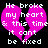 Pixelated pink broken heart with white text reading 'He broke my heart & this time it can't be fixed' on black background.