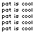Static black text on white background reads 'pat is cool' repeated in a pattern with no visible animation or additional elements
