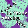 Pixelated text reads 'I see it in those shining eyes' over a teal and purple pixelated background with scattered dark speckles.