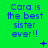 Green background with blue text reading "Cara is the best sister ever!!" and small symbols changing across three