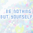 Pixelated text repeats 'BE NOTHING BUT YOURSELF' across a pastel background with scattered blue and pink dots, while small animated symbols shift positions.