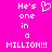 Bright pink background with white pixelated text reading "He's one in a MILLION!!!" and a heart symbol replacing the 'o' in 'one'.