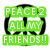 Green text overlay reading "PEACE 2 ALL MY FRIENDS!!" on a black and white peace symbol background with pixelated edges.