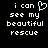 Pixelated text reads "i can see my beautiful rescue" with a light blue heart symbol replacing the 'o' in 'can', displayed on black background.