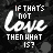 identical pixelated text icons with 'IF THAT'S NOT LOVE THEN WHAT IS?' on a dark background, each icon's 'NOT' and 'IS?' changing color across frames