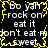 Black background with white text repeating 'bo yah rock on eat it don't eat m sweet' surrounded by yellow pixelated border.