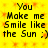 Yellow background with orange starburst pattern and black text repeating 'You Make me Smile like the Sun :)'.