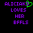 Purple text reads 'ALICIAK3 LOVES HER BFFLS' with a green heart symbol replacing the '3' in 'ALICIAK3' on the left side of the image.
