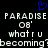 Blue pixelated heart symbol above repeated text reading PARADISE 08' what r u becoming? on black background