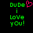 Green pixelated text 'Dude i Love you!' with a pink heart symbol on black background, two versions side-by-side.