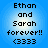 Blue background with pixelated text reading "Ethan and Sarah forever!! <3333" in four identical arranged in a