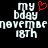 Pixelated text displays 'my bday' with a red heart symbol above, followed by 'november 18th', all on black background.