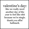Static black-and-white text-based icon with pixelated font on white background, displaying a sarcastic Valentine's Day message about feeling bad due to being single and thanking Hallmark.