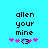 Pixelated text 'allen your mine' in black on cyan background with pink and purple symbols below, showing animation change between