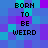 Pixelated text 'BORN TO BE WEIRD' repeated in four identical quadrants on a blue-purple pixel background