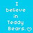 Blue background with white pixelated text reading "I believe in Teddy Bears." and a heart symbol, displayed side-by-side.