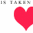 A static image shows a large red heart shape on the right side with pixelated gray text above it reading 'IS TAKEN' against a white background.