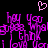 Pixelated purple text repeats 'hey you what's up I love you' with a pink heart above on black background, no visible animation changes.