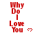 Red pixelated text 'Why Do I Love You' with small red heart symbols on white background, arranged in vertical with partial visibility
