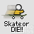 Pixelated icon of a stick figure on a skateboard with motion blur, below text reading "Skate or DIE!!" in black block letters on light gray background.