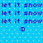 Blue background with repeated 'let it snow' text and two ':D' smiley faces in pixelated style.