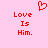 Red pixelated text 'Love Is Him.' on a light pink background with a red heart symbol above the left instance of the phrase.