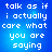 Blue background with white pixelated text reading 'talk as if i actually care what you are saying' in four identical