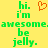 Yellow background with green pixelated text reading 'hi. i'm awesome. be jelly.' and an orange pixelated heart symbol.