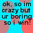 Static image with cyan background, scattered pink and gray circles, black text repeating 'ok, so im crazy but ur boring so i win!' in four identical quadrants.