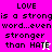 A four- of pixelated text reading "LOVE is a strong word...even stronger than HATE" with varying background colors and star symbols
