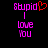 Pixelated text 'Stupid I Love You' in pink with a red heart symbol replacing the 'o' in 'Stupid' on a black background.